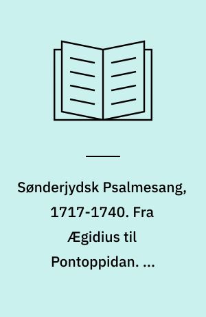 Sønderjydsk Psalmesang, 1717-1740. Fra Ægidius til Pontoppidan. En kirkehistorisk Undersøgelse