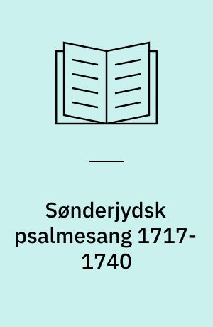 Sønderjydsk psalmesang 1717-1740 : fra Ægidius til Pontoppidan : en kirkehistorisk undersøgelse