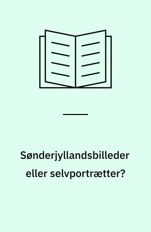 Sønderjyllandsbilleder eller selvportrætter? : Sønderjyske museer 2005/2007