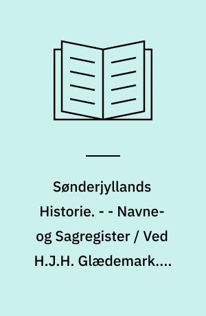 Sønderjyllands Historie : fremstillet for det danske Folk. - - Navne- og Sagregister / Ved H.J.H. Glædemark. - 1943. - 148 s.