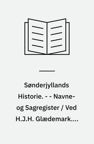 Sønderjyllands Historie : fremstillet for det danske Folk. - - Navne- og Sagregister / Ved H.J.H. Glædemark. - 1943. - 148 s.