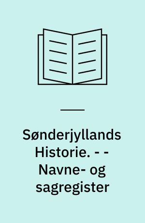 Sønderjyllands Historie : fremstillet for det danske Folk. - - Navne- og sagregister