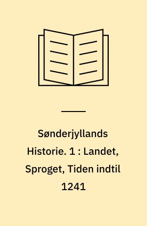 Sønderjyllands Historie : fremstillet for det danske Folk. 1 : Landet, Sproget, Tiden indtil 1241