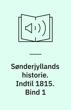 Sønderjyllands historie. Indtil 1815. Bind 1