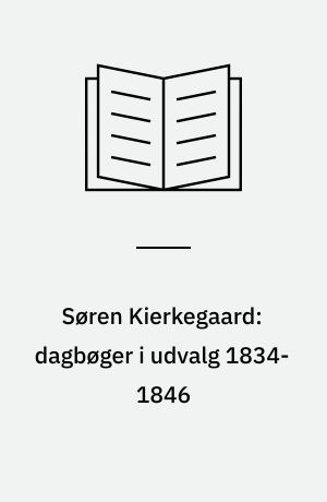 Søren Kierkegaard: dagbøger i udvalg 1834-1846