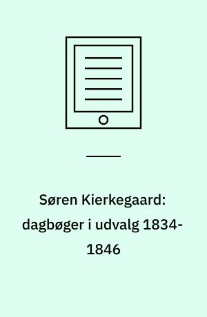 Søren Kierkegaard: dagbøger i udvalg 1834-1846