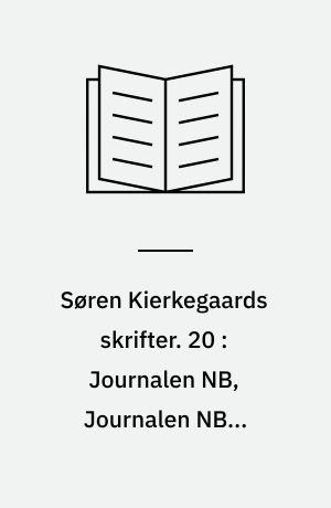 Søren Kierkegaards skrifter. 20 : Journalen NB, Journalen NB2, Journalen NB3, Journalen NB4, Journalen NB5