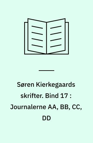 Søren Kierkegaards skrifter. Bind 17 : Journalerne AA, BB, CC, DD