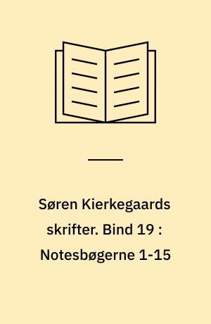 Søren Kierkegaards skrifter. Bind 19 : Notesbøgerne 1-15