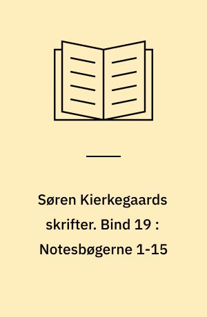 Søren Kierkegaards skrifter. Bind 19 : Notesbøgerne 1-15