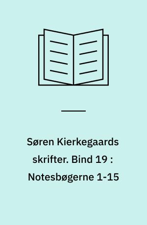 Søren Kierkegaards skrifter. Bind 19 : Notesbøgerne 1-15
