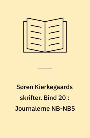 Søren Kierkegaards skrifter. Bind 20 : Journalerne NB-NB5