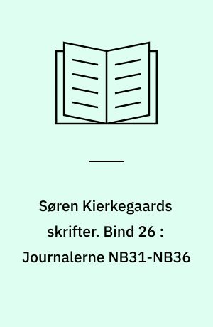 Søren Kierkegaards skrifter. Bind 26 : Journalerne NB31-NB36