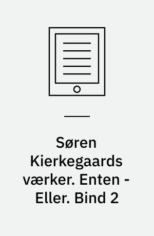 Søren Kierkegaards værker. Enten - Eller : første del : kommentarer. Bind 2