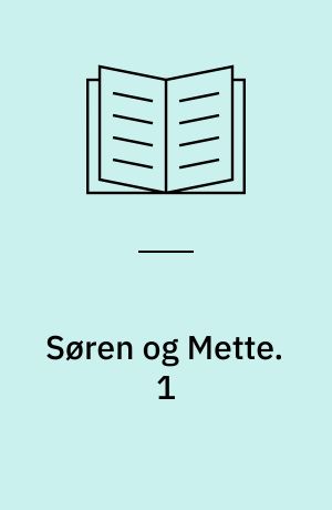 Søren og Mette : 1. klasse. 1 : Søren og Mette. - 64 s. : ill.