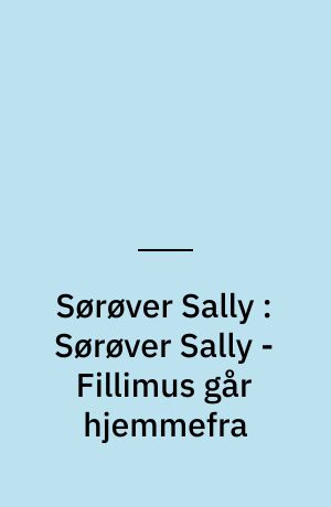 Sørøver Sally : Sørøver Sally - Fillimus går hjemmefra