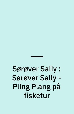 Sørøver Sally : Sørøver Sally - Pling Plang på fisketur