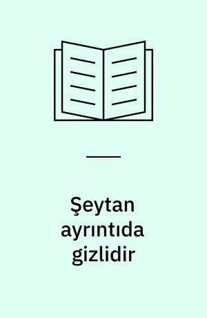 Şeytan ayrıntıda gizlidir