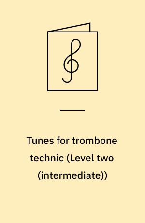 Tunes for trombone technic : technical type melodies, variations and "famous passages" from musical literature : for the devlopment of technical dexterity