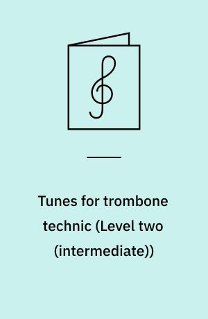 Tunes for trombone technic : technical type melodies, variations and "famous passages" from musical literature : for the devlopment of technical dexterity