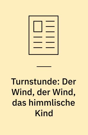 Turnstunde: Der Wind, der Wind, das himmlische Kind