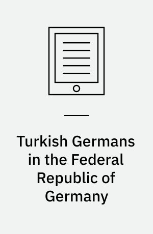 Turkish Germans in the Federal Republic of Germany : immigration, space, and belonging, 1961-1990