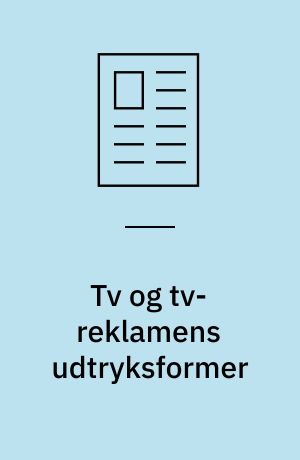 Tv og tv-reklamens udtryksformer