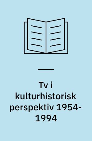 Tv i kulturhistorisk perspektiv 1954-1994