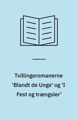 Tvillingeromanerne 'Blandt de Unge' og 'I Fest og trængsler'