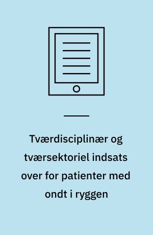 Tværdisciplinær og tværsektoriel indsats over for patienter med ondt i ryggen : en medicinsk teknologivurdering