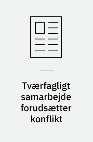 Tværfagligt samarbejde forudsætter konflikt