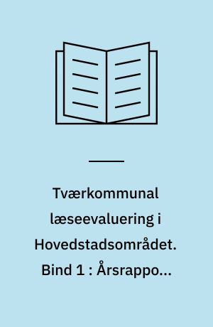 Tværkommunal læseevaluering i Hovedstadsområdet : et pædagogisk udviklingsarbejde. Bind 1 : Årsrapport 1995/96