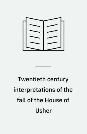 Twentieth century interpretations of the fall of the House of Usher : A collection of critical essays