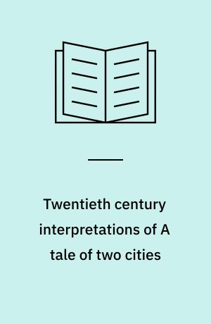 Twentieth century interpretations of A tale of two cities : a collection of critical essays