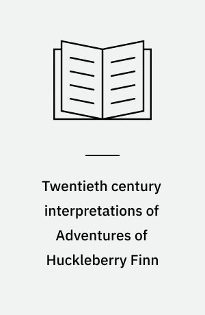 Twentieth century interpretations of Adventures of Huckleberry Finn : a collection of critical essays