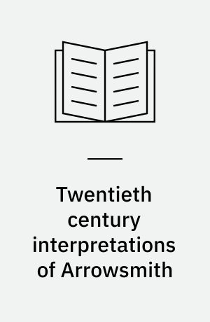 Twentieth century interpretations of Arrowsmith : a collection of critical essays
