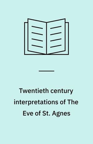 Twentieth century interpretations of The Eve of St. Agnes : A collection of critical essays