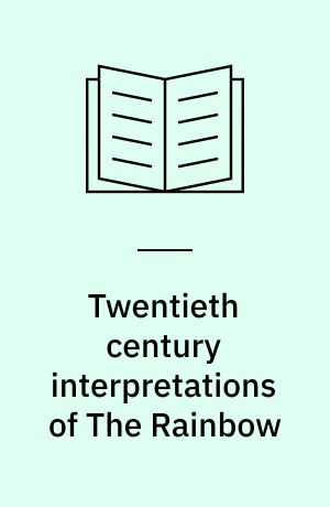 Twentieth century interpretations of The Rainbow : a collection of crititical essays