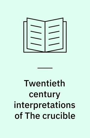 Twentieth century interpretations of The crucible : a collection of critical essays