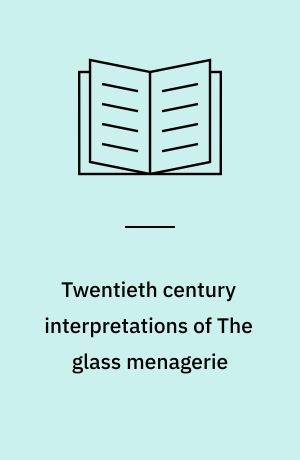 Twentieth century interpretations of The glass menagerie : a collection of critical essays
