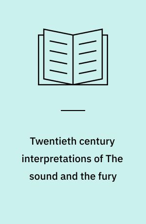 Twentieth century interpretations of The sound and the fury : a collection of critical essays