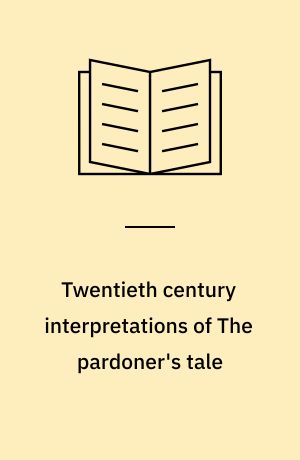 Twentieth century interpretations of The pardoner's tale : A collection of critical essays