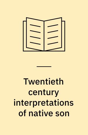 Twentieth century interpretations of native son : a collection of critical essays