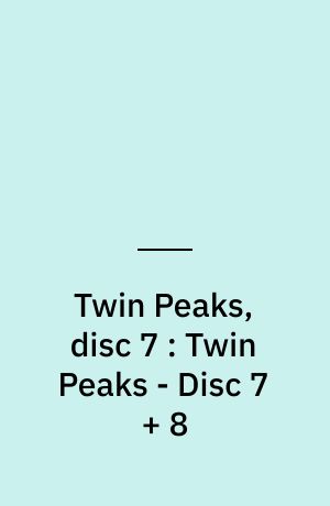 Twin Peaks, disc 7 : Twin Peaks - Disc 7 + 8