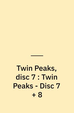 Twin Peaks, disc 7 : Twin Peaks - Disc 7 + 8