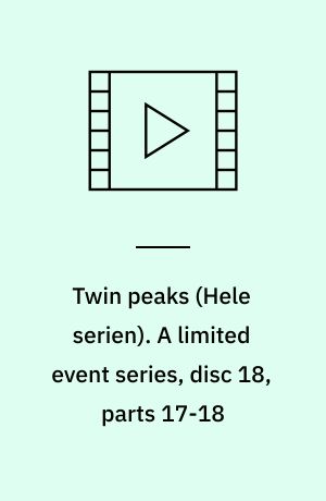 Twin peaks. A limited event series, disc 18, parts 17-18