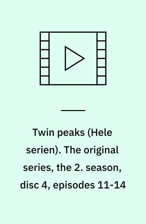 Twin peaks. The original series, the 2. season, disc 4, episodes 11-14