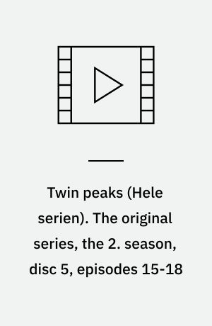 Twin peaks. The original series, the 2. season, disc 5, episodes 15-18