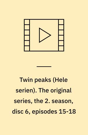 Twin peaks. The original series, the 2. season, disc 6, episodes 15-18