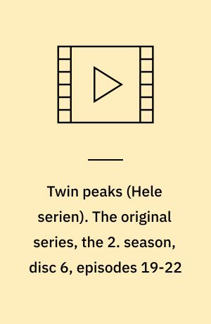 Twin peaks. The original series, the 2. season, disc 6, episodes 19-22